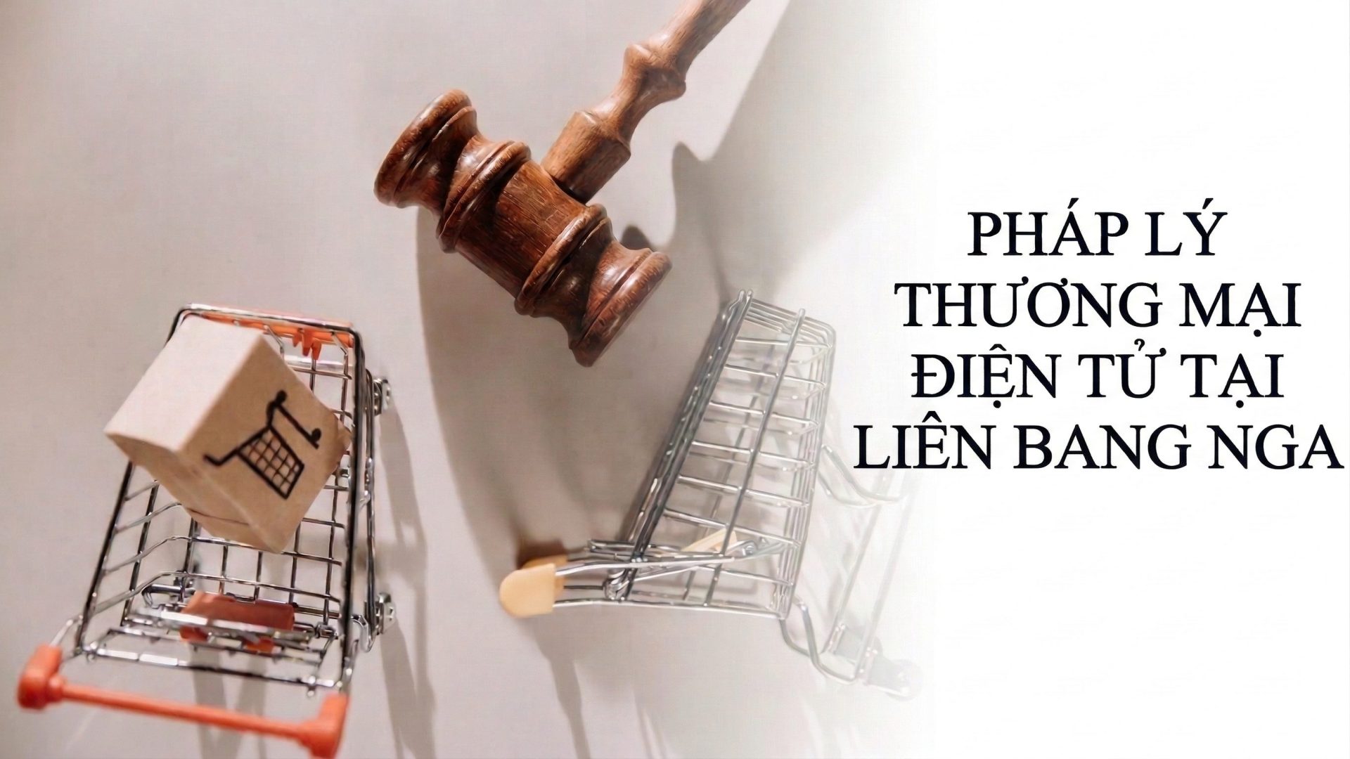 Tư Vấn Pháp Lý Thương Mại Điện Tử Cho Doanh Nghiệp Việt Tại Nga